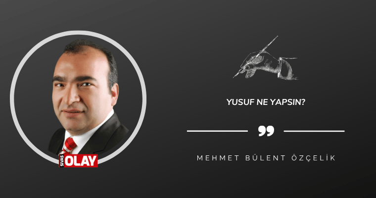 Yusuf ne yapsın?
