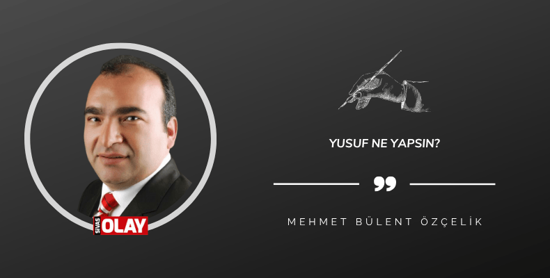 Yusuf ne yapsın?