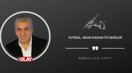 Futbol, skor kadar iyi değildi!