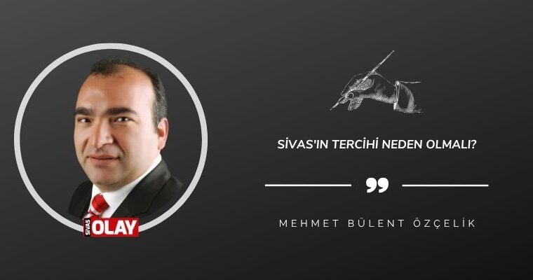 Sivas’ın tercihi neden olmalı?