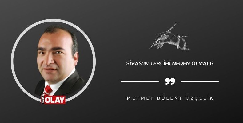 Sivas’ın tercihi neden olmalı?